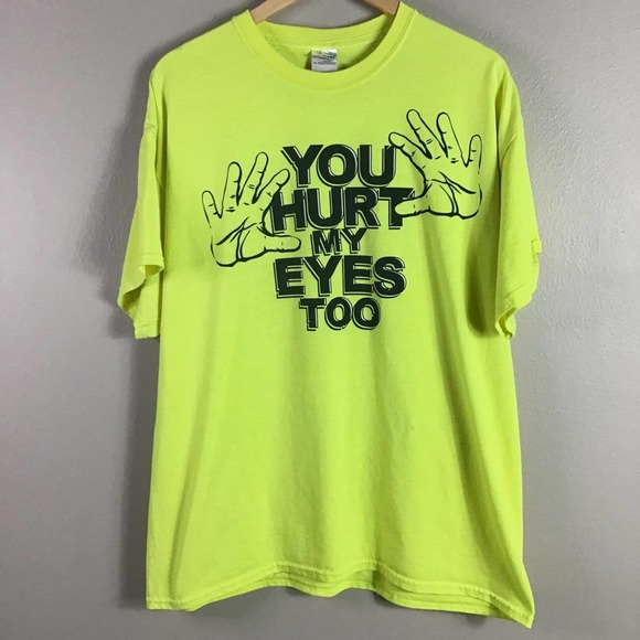 Gildan | Shirts | Funny Rude T Shirt You Hurt My Eyes Too Florescent Green Xl | Poshmark Gildan | Shirts | Funny Rude T Shirt You Hurt My Eyes Too Florescent Green Xl | Poshmark